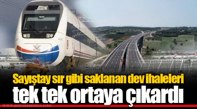 Sayıştay sır gibi saklanan dev ihaleleri tek tek ortaya çıkardı