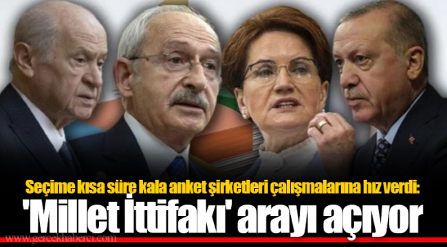 Seçime kısa süre kala anket şirketleri çalışmalarına hız verdi: 'Millet İttifakı' arayı açıyor