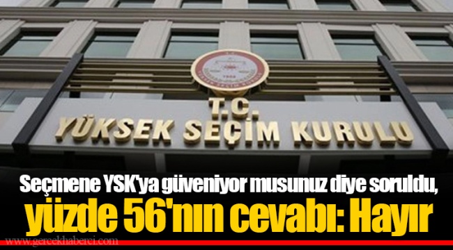 Seçmene YSK'ya güveniyor musunuz diye soruldu, yüzde 56'nın cevabı: Hayır