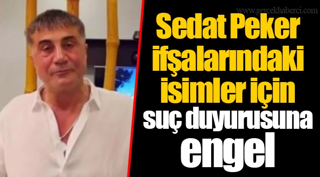 Sedat Peker ifşalarındaki isimler için suç duyurusuna engel