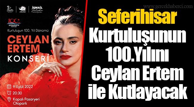 Seferihisar Kurtuluşunun 100.Yılını Ceylan Ertem ile Kutlayacak