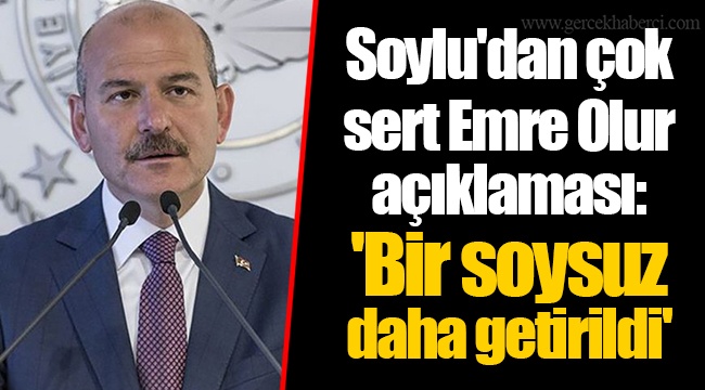 Soylu'dan çok sert Emre Olur açıklaması: 'Bir soysuz daha getirildi'