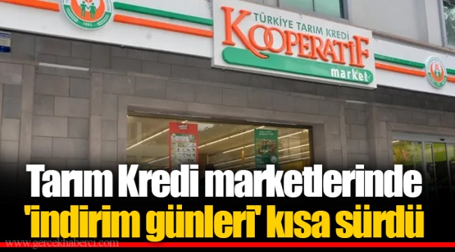 Tarım Kredi marketlerinde 'indirim günleri' kısa sürdü