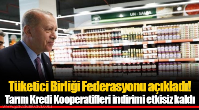 Tüketici Birliği Federasyonu açıkladı! Tarım Kredi Kooperatifleri indirimi etkisiz kaldı