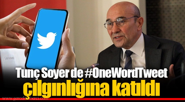 Tunç Soyer de #OneWordTweet çılgınlığına katıldı