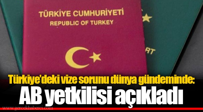 Türkiye’deki vize sorunu dünya gündeminde: AB yetkilisi açıkladı