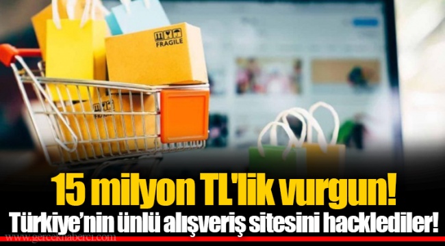 15 milyon TL'lik vurgun! Türkiye’nin ünlü alışveriş sitesini hacklediler!