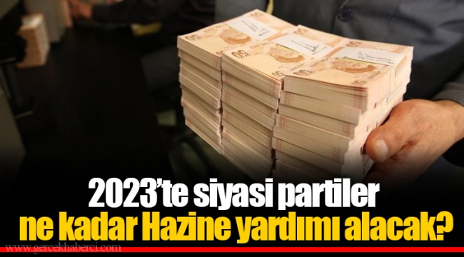 2023’te siyasi partiler ne kadar Hazine yardımı alacak?