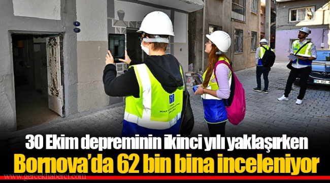 30 Ekim depreminin ikinci yılı yaklaşırken  Bornova’da 62 bin bina inceleniyor