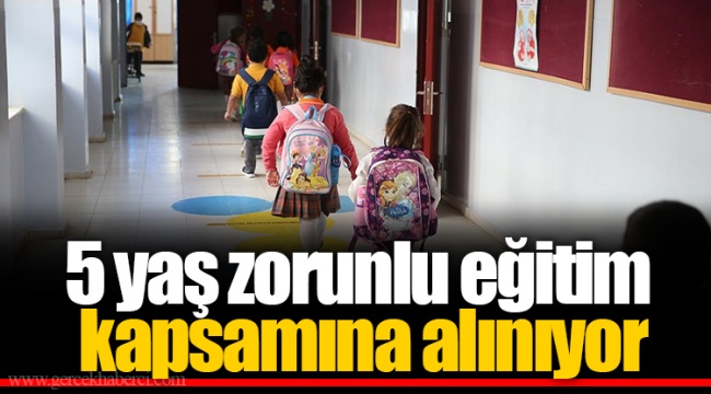 5 yaş zorunlu eğitim kapsamına alınıyor