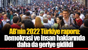 AB’nin 2022 Türkiye raporu: Demokrasi ve insan haklarında daha da geriye gidildi
