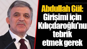 Abdullah Gül: Girişimi için Kılıçdaroğlu'nu tebrik etmek gerek