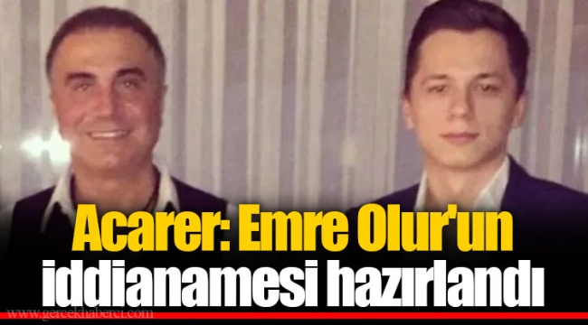 Acarer: Emre Olur'un iddianamesi hazırlandı