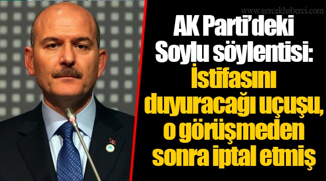 AK Parti’deki Soylu söylentisi: İstifasını duyuracağı uçuşu, o görüşmeden sonra iptal etmiş