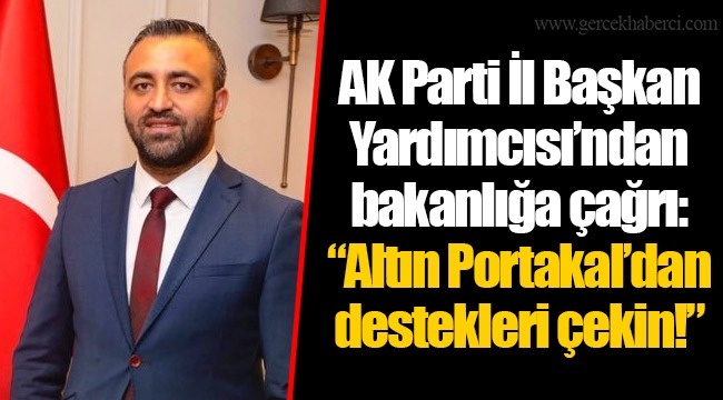 AK Parti İl Başkan Yardımcısı’ndan bakanlığa çağrı: “Altın Portakal’dan destekleri çekin!”
