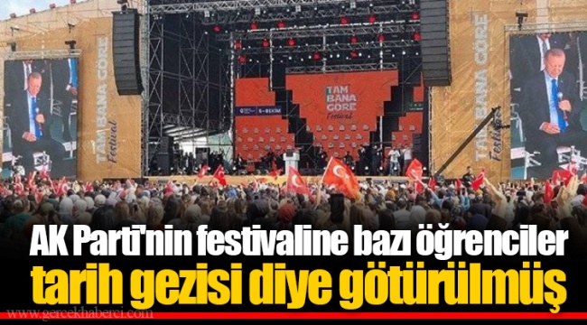 AK Parti'nin festivaline bazı öğrenciler tarih gezisi diye götürülmüş