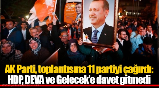 AK Parti, toplantısına 11 partiyi çağırdı:  HDP, DEVA ve Gelecek’e davet gitmedi