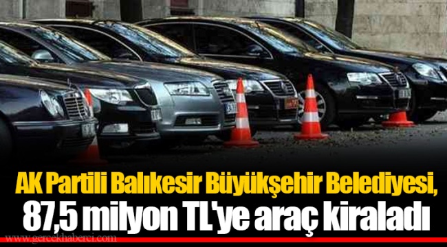 AK Partili Balıkesir Büyükşehir Belediyesi, 87,5 milyon TL'ye araç kiraladı