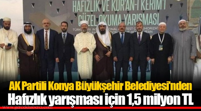 AK Partili Konya Büyükşehir Belediyesi'nden  Hafızlık yarışması için 1,5 milyon TL