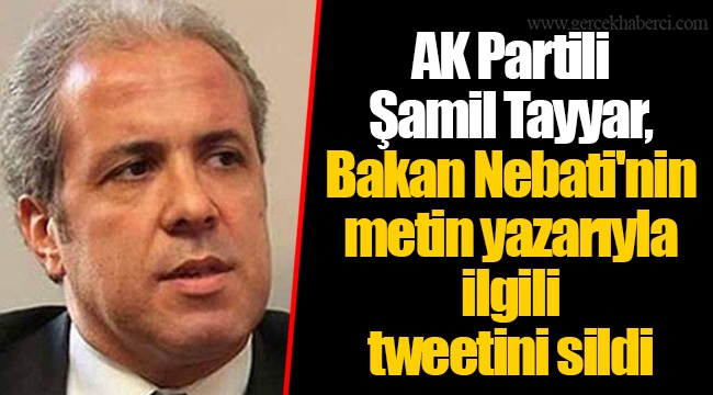 AK Partili Şamil Tayyar, Bakan Nebati'nin metin yazarıyla ilgili tweetini sildi