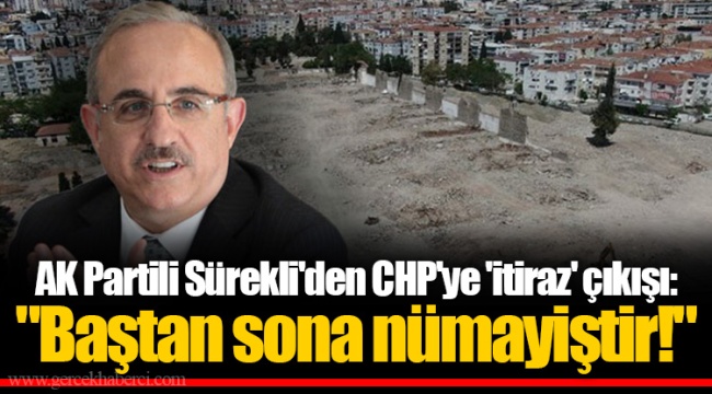 AK Partili Sürekli'den CHP'ye 'itiraz' çıkışı: "Baştan sona nümayiştir!"