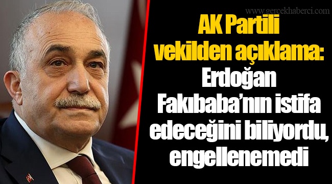 AK Partili vekilden açıklama:  Erdoğan Fakıbaba’nın istifa edeceğini biliyordu, engellenemedi