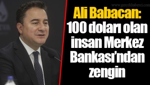 Ali Babacan: 100 doları olan insan Merkez Bankası’ndan zengin