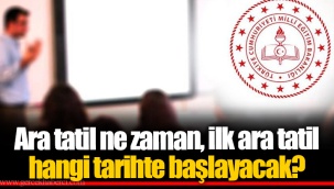 Ara tatil ne zaman, ilk ara tatil hangi tarihte başlayacak?