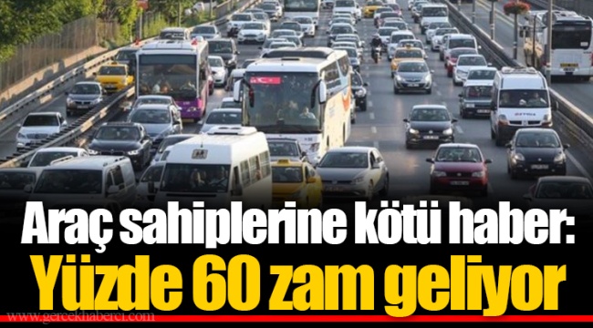 Araç sahiplerine kötü haber: Yüzde 60 zam geliyor