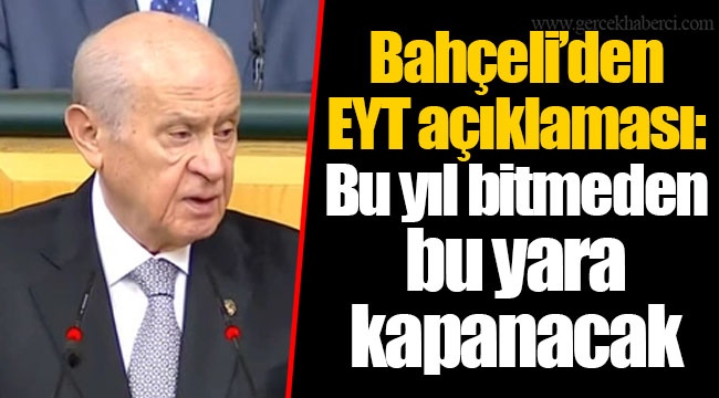 Bahçeli’den EYT açıklaması: Bu yıl bitmeden bu yara kapanacak