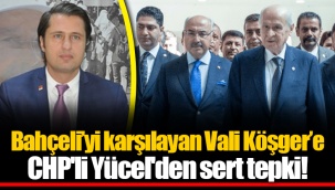 Bahçeli’yi karşılayan Vali Köşger’e CHP'li Yücel'den sert tepki!