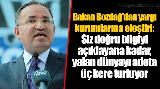 Bakan Bozdağ'dan yargı kurumlarına eleştiri: Siz doğru bilgiyi açıklayana kadar, yalan dünyayı adeta üç kere turluyor