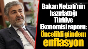 Bakan Nebati'nin hazırlattığı Türkiye Ekonomisi raporu: Öncelikli gündem enflasyon