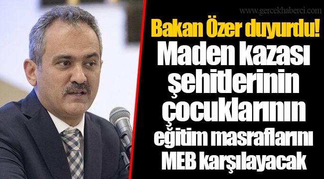 Bakan Özer duyurdu! Maden kazası şehitlerinin çocuklarının eğitim masraflarını MEB karşılayacak