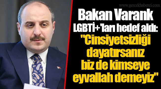 Bakan Varank LGBTİ+'ları hedef aldı: "Cinsiyetsizliği dayatırsanız biz de kimseye eyvallah demeyiz"