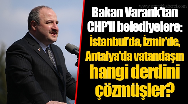 Bakan Varank'tan CHP'li belediyelere: İstanbul'da, İzmir'de, Antalya'da vatandaşın hangi derdini çözmüşler?