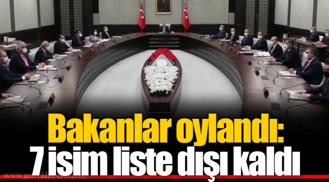 Bakanlar oylandı: 7 isim liste dışı kaldı