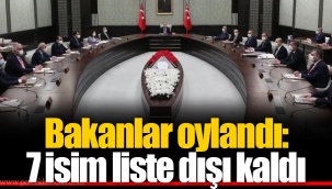 Bakanlar oylandı: 7 isim liste dışı kaldı