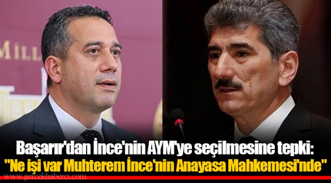Başarır'dan İnce'nin AYM'ye seçilmesine tepki: "Ne işi var Muhterem İnce'nin Anayasa Mahkemesi'nde"