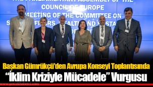 Başkan Gümrükçü'den Avrupa Konseyi Toplantısında “İklim Kriziyle Mücadele” Vurgusu