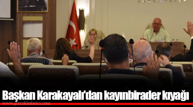 Başkan Karakayalı'dan kayınbirader kıyağı