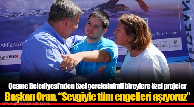 Başkan Oran, “Sevgiyle tüm engelleri aşıyoruz”