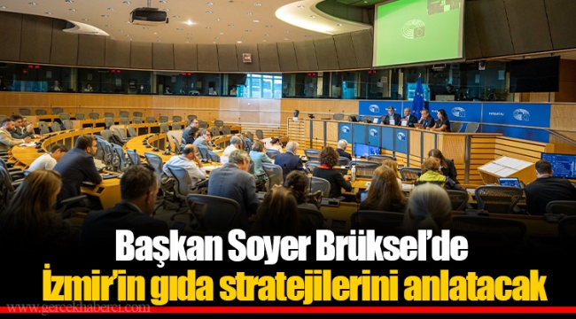 Başkan Soyer Brüksel’de İzmir’in gıda stratejilerini anlatacak