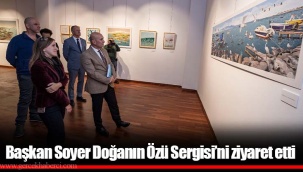 Başkan Soyer Doğanın Özü Sergisi’ni ziyaret etti