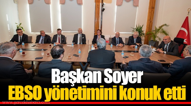 Başkan Soyer EBSO yönetimini konuk etti