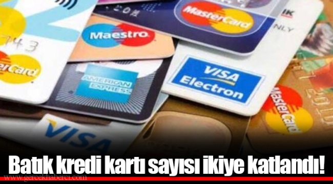 Batık kredi kartı sayısı ikiye katlandı!