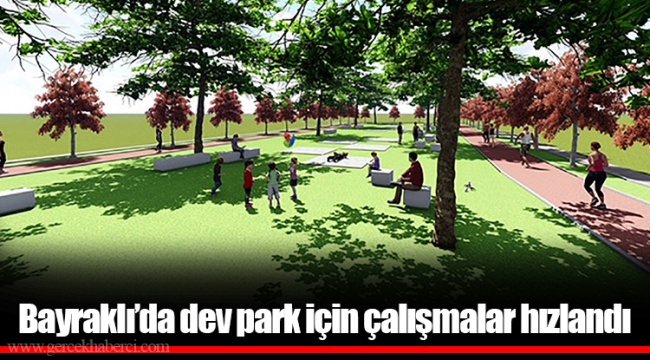 Bayraklı’da dev park için çalışmalar hızlandı