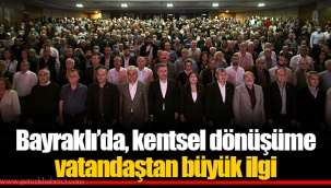Bayraklı’da, kentsel dönüşüme vatandaştan büyük ilgi