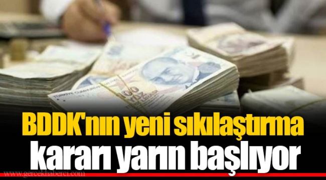 BDDK'nın yeni sıkılaştırma kararı yarın başlıyor