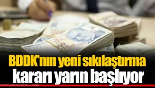 BDDK'nın yeni sıkılaştırma kararı yarın başlıyor